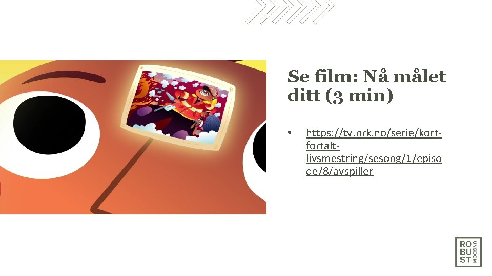 Se film: Nå målet ditt (3 min) • https: //tv. nrk. no/serie/kortfortaltlivsmestring/sesong/1/episo de/8/avspiller 