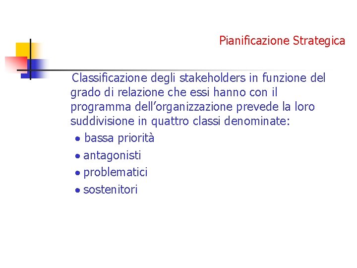 Pianificazione Strategica Classificazione degli stakeholders in funzione del grado di relazione che essi hanno