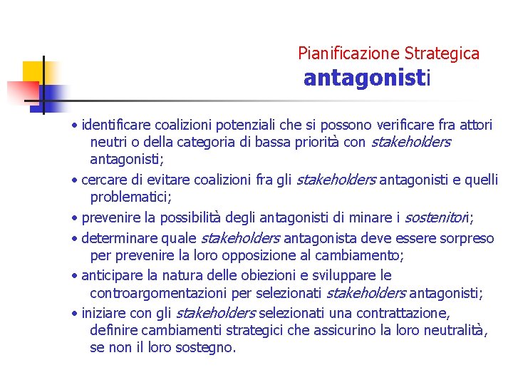 Pianificazione Strategica antagonisti · identificare coalizioni potenziali che si possono verificare fra attori neutri Pianificazione Strategica antagonisti · identificare coalizioni potenziali che si possono verificare fra attori neutri
