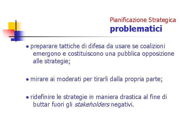 Pianificazione Strategica problematici · preparare tattiche di difesa da usare se coalizioni emergono e Pianificazione Strategica problematici · preparare tattiche di difesa da usare se coalizioni emergono e