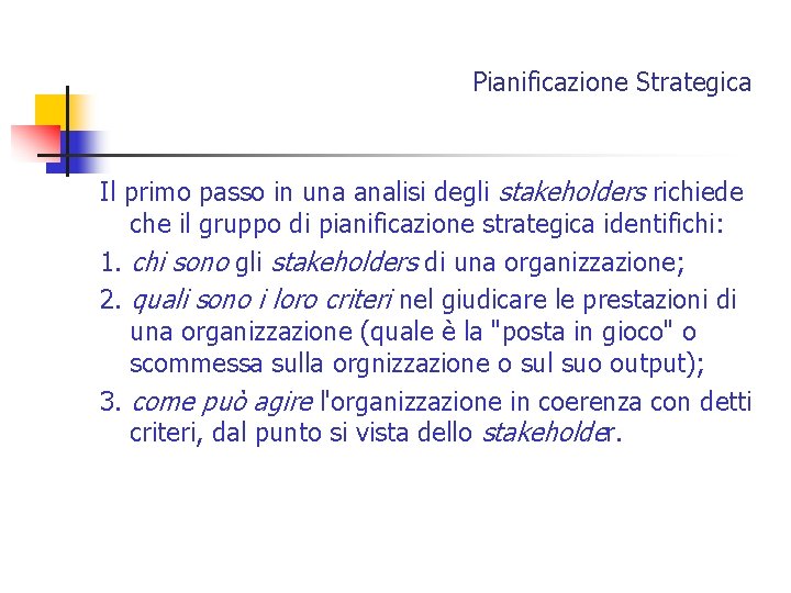 Pianificazione Strategica Il primo passo in una analisi degli stakeholders richiede che il gruppo