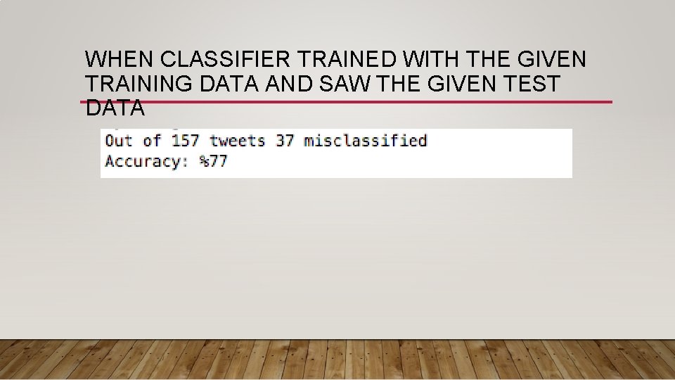 WHEN CLASSIFIER TRAINED WITH THE GIVEN TRAINING DATA AND SAW THE GIVEN TEST DATA