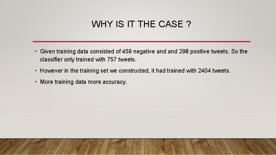 WHY IS IT THE CASE ? • Given training data consisted of 459 negative