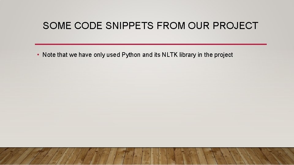 SOME CODE SNIPPETS FROM OUR PROJECT • Note that we have only used Python