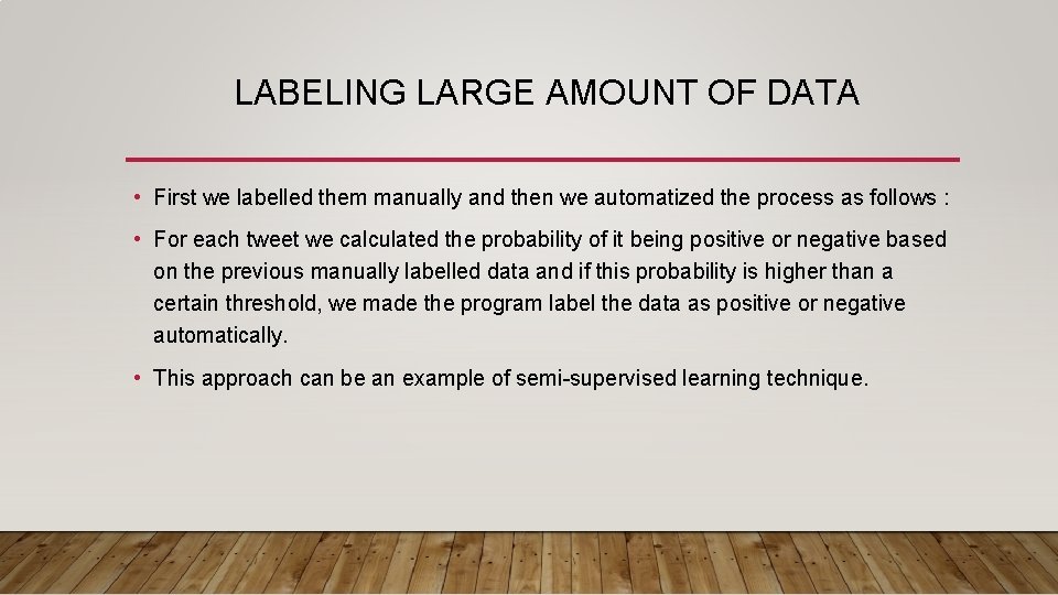 LABELING LARGE AMOUNT OF DATA • First we labelled them manually and then we