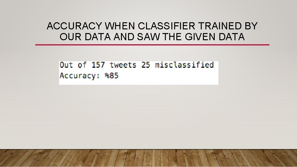 ACCURACY WHEN CLASSIFIER TRAINED BY OUR DATA AND SAW THE GIVEN DATA 