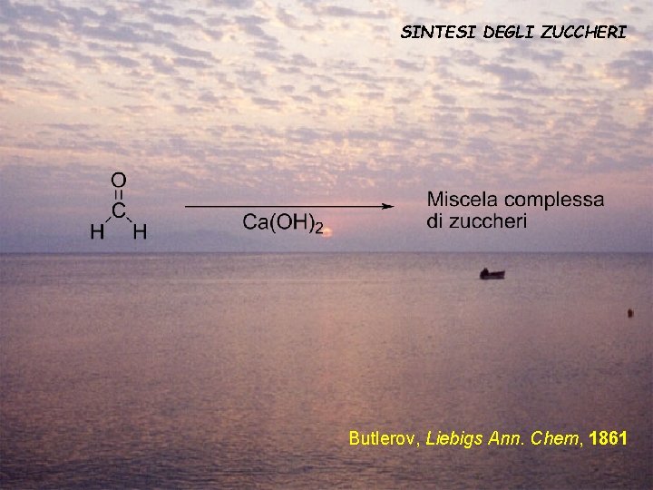 SINTESI DEGLI ZUCCHERI Butlerov, Liebigs Ann. Chem, 1861 