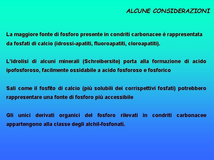 ALCUNE CONSIDERAZIONI La maggiore fonte di fosforo presente in condriti carbonacee è rappresentata da