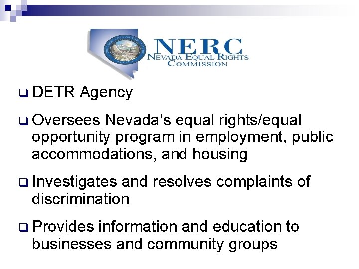 q DETR Agency q Oversees Nevada’s equal rights/equal opportunity program in employment, public accommodations,