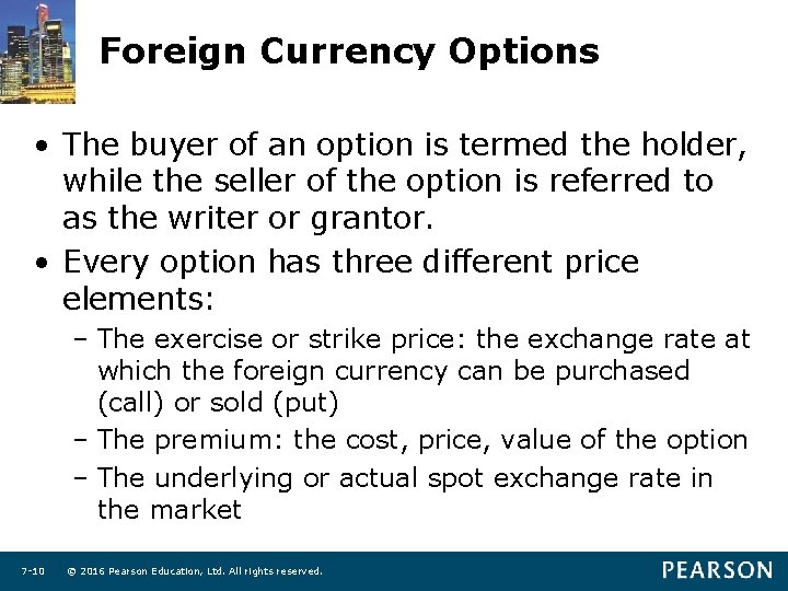 Foreign Currency Options • The buyer of an option is termed the holder, while