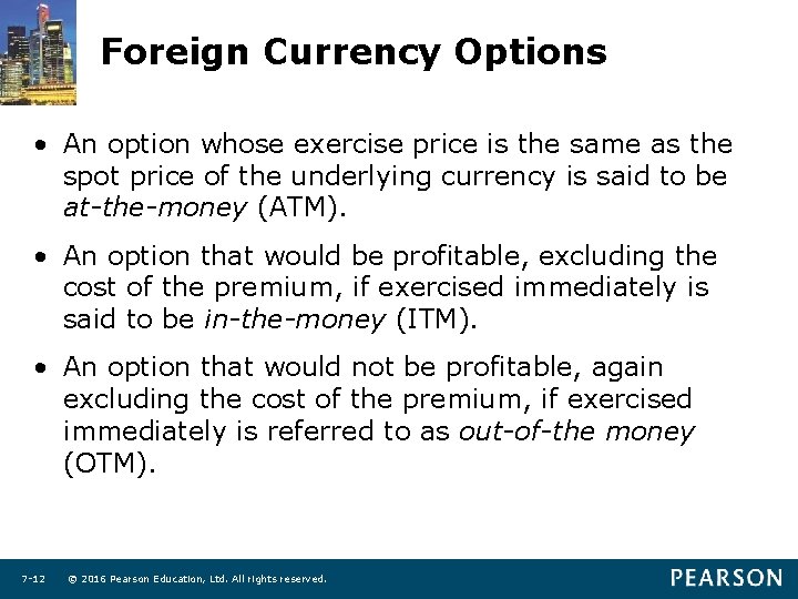 Foreign Currency Options • An option whose exercise price is the same as the