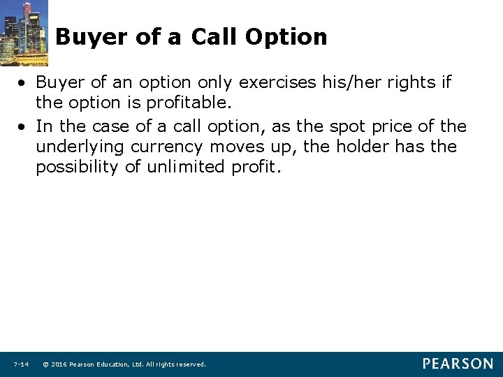 Buyer of a Call Option • Buyer of an option only exercises his/her rights