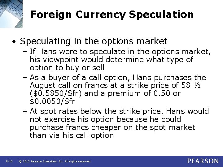 Foreign Currency Speculation • Speculating in the options market – If Hans were to