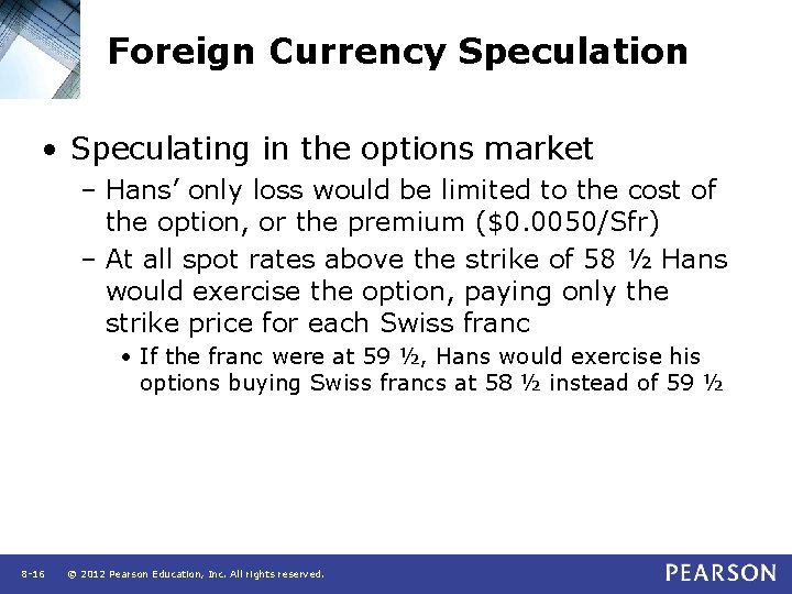 Foreign Currency Speculation • Speculating in the options market – Hans’ only loss would