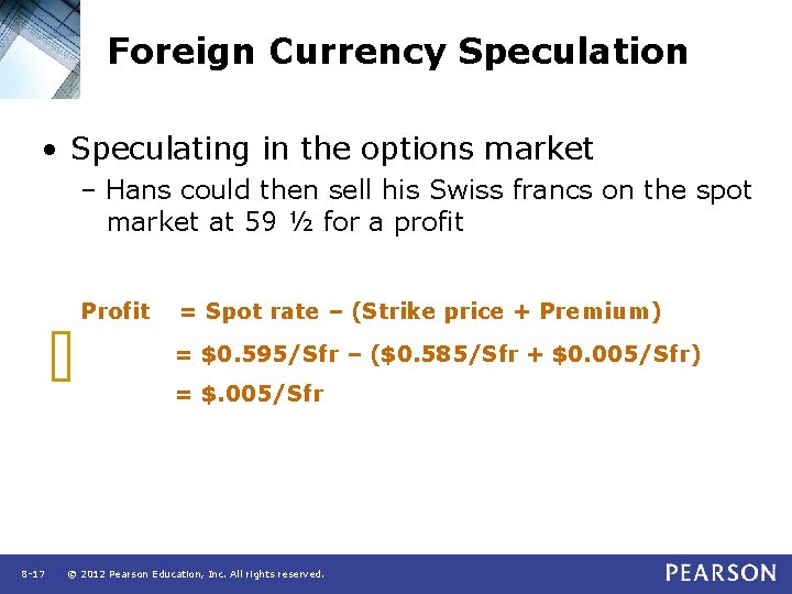 Foreign Currency Speculation • Speculating in the options market – Hans could then sell