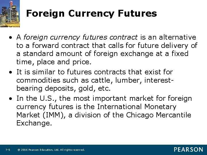 Foreign Currency Futures • A foreign currency futures contract is an alternative to a