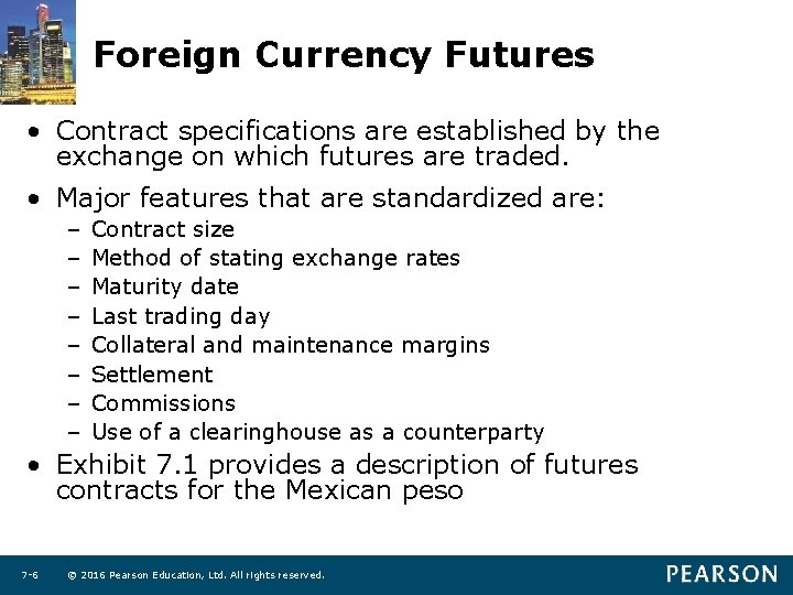 Foreign Currency Futures • Contract specifications are established by the exchange on which futures