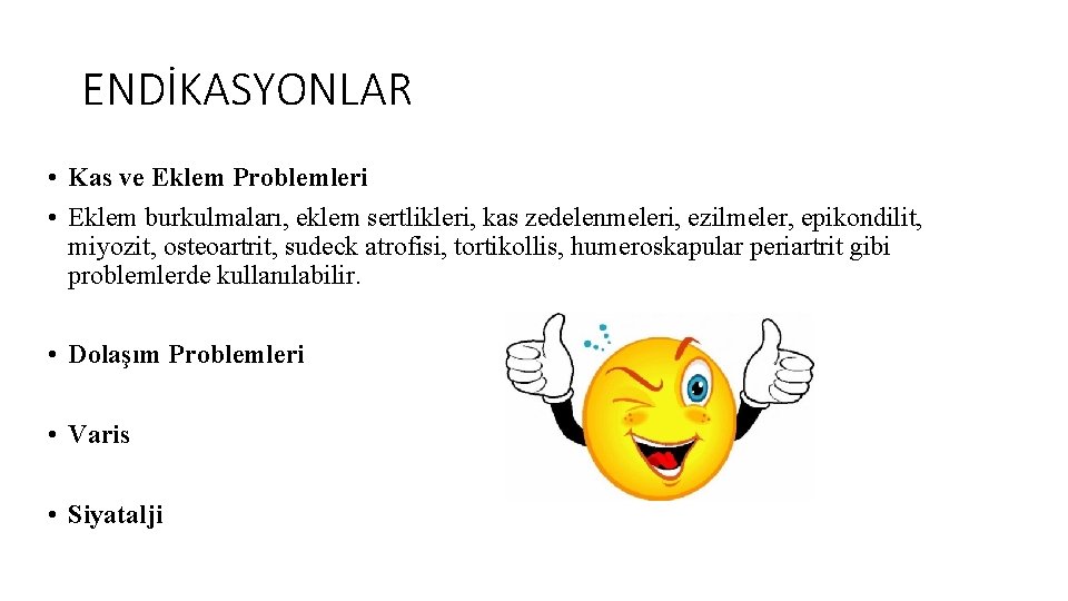 ENDİKASYONLAR • Kas ve Eklem Problemleri • Eklem burkulmaları, eklem sertlikleri, kas zedelenmeleri, ezilmeler,