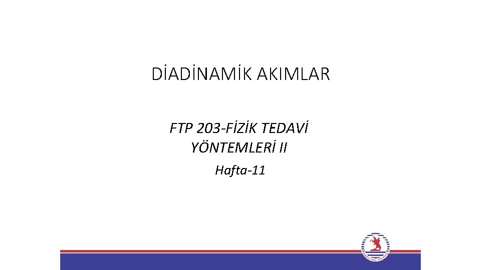 DİADİNAMİK AKIMLAR FTP 203 -FİZİK TEDAVİ YÖNTEMLERİ II Hafta-11 