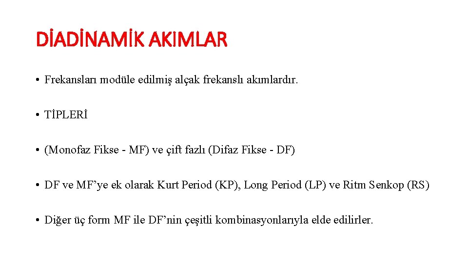 DİADİNAMİK AKIMLAR • Frekansları modüle edilmiş alçak frekanslı akımlardır. • TİPLERİ • (Monofaz Fikse