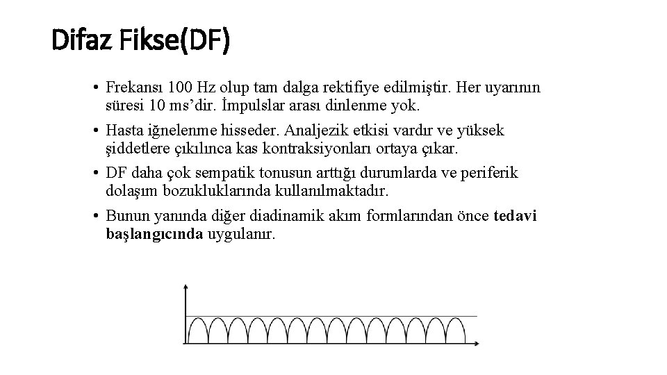 Difaz Fikse(DF) • Frekansı 100 Hz olup tam dalga rektifiye edilmiştir. Her uyarının süresi