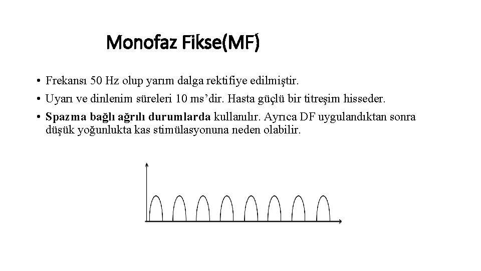 Monofaz Fikse(MF) • Frekansı 50 Hz olup yarım dalga rektifiye edilmiştir. • Uyarı ve