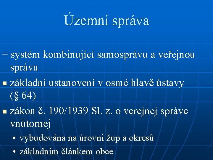 Územní správa = systém kombinující samosprávu a veřejnou správu n základní ustanovení v osmé Územní správa = systém kombinující samosprávu a veřejnou správu n základní ustanovení v osmé