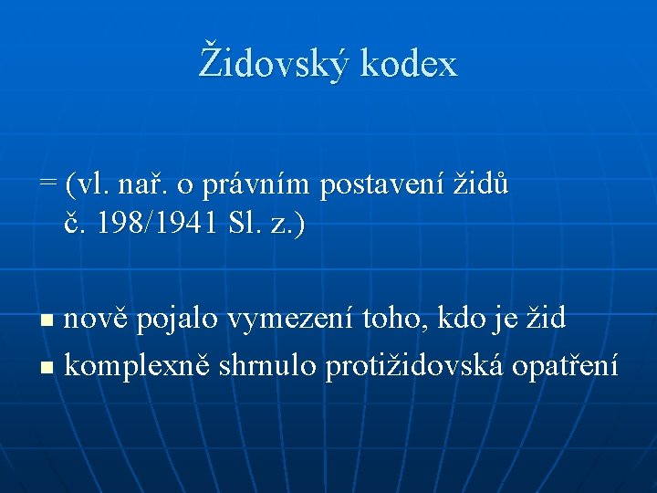 Židovský kodex = (vl. nař. o právním postavení židů č. 198/1941 Sl. z. ) Židovský kodex = (vl. nař. o právním postavení židů č. 198/1941 Sl. z. )
