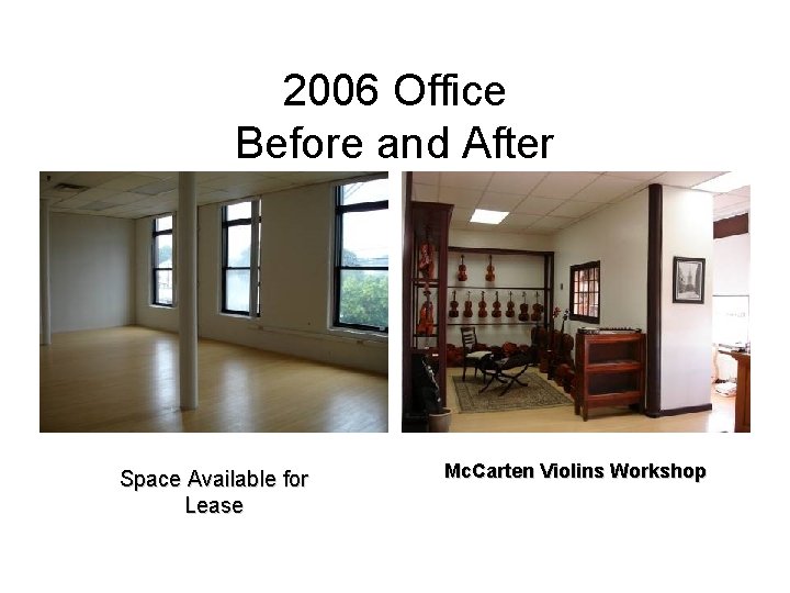 2006 Office Before and After Space Available for Lease Mc. Carten Violins Workshop 