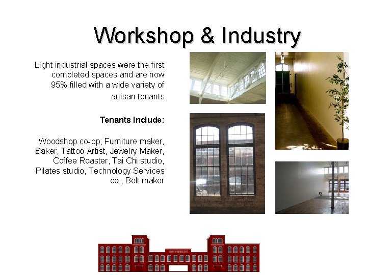 Workshop & Industry Light industrial spaces were the first completed spaces and are now