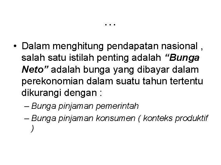 … • Dalam menghitung pendapatan nasional , salah satu istilah penting adalah “Bunga Neto”