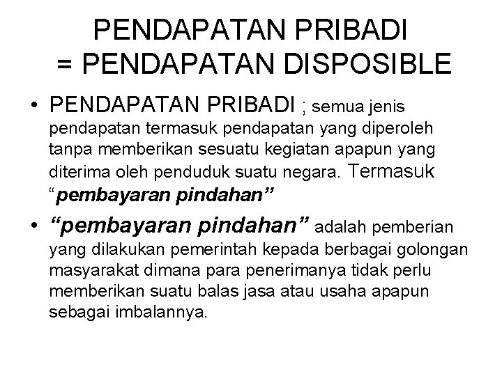 PENDAPATAN PRIBADI = PENDAPATAN DISPOSIBLE • PENDAPATAN PRIBADI ; semua jenis pendapatan termasuk pendapatan