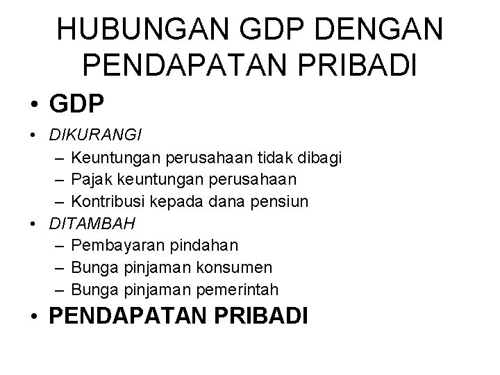 HUBUNGAN GDP DENGAN PENDAPATAN PRIBADI • GDP • DIKURANGI – Keuntungan perusahaan tidak dibagi