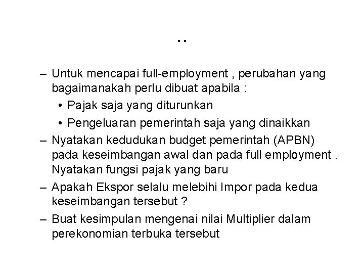 . . – Untuk mencapai full-employment , perubahan yang bagaimanakah perlu dibuat apabila :