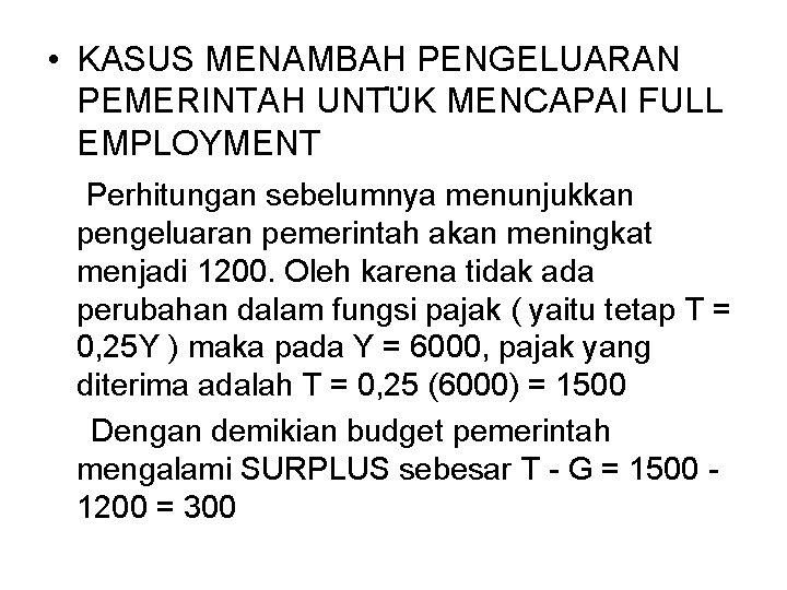  • KASUS MENAMBAH PENGELUARAN. . PEMERINTAH UNTUK MENCAPAI FULL EMPLOYMENT Perhitungan sebelumnya menunjukkan