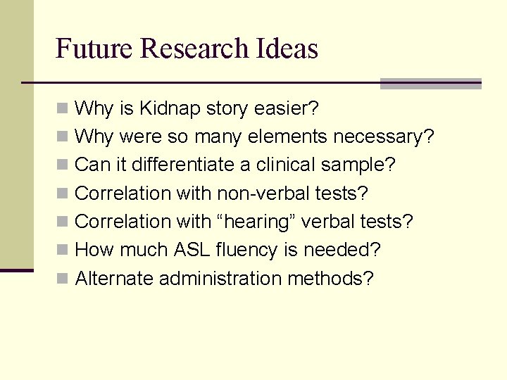 Future Research Ideas n Why is Kidnap story easier? n Why were so many