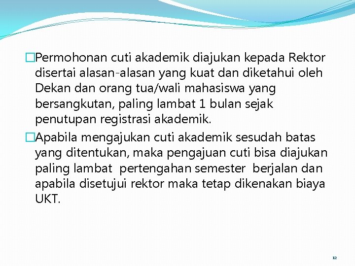 �Permohonan cuti akademik diajukan kepada Rektor disertai alasan-alasan yang kuat dan diketahui oleh Dekan