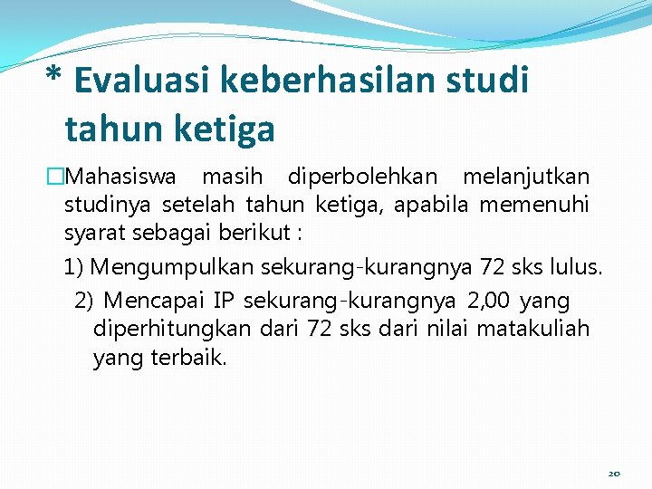 * Evaluasi keberhasilan studi tahun ketiga �Mahasiswa masih diperbolehkan melanjutkan studinya setelah tahun ketiga,