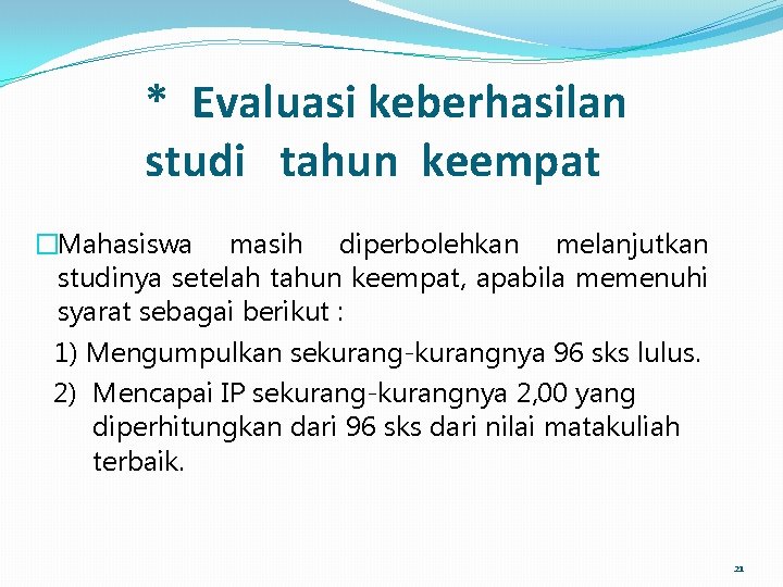 * Evaluasi keberhasilan studi tahun keempat �Mahasiswa masih diperbolehkan melanjutkan studinya setelah tahun keempat,