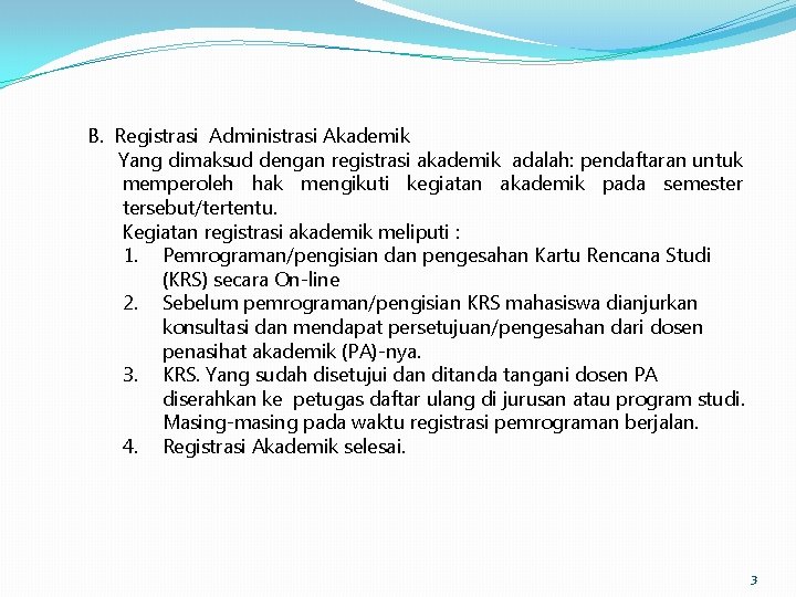 B. Registrasi Administrasi Akademik Yang dimaksud dengan registrasi akademik adalah: pendaftaran untuk memperoleh hak