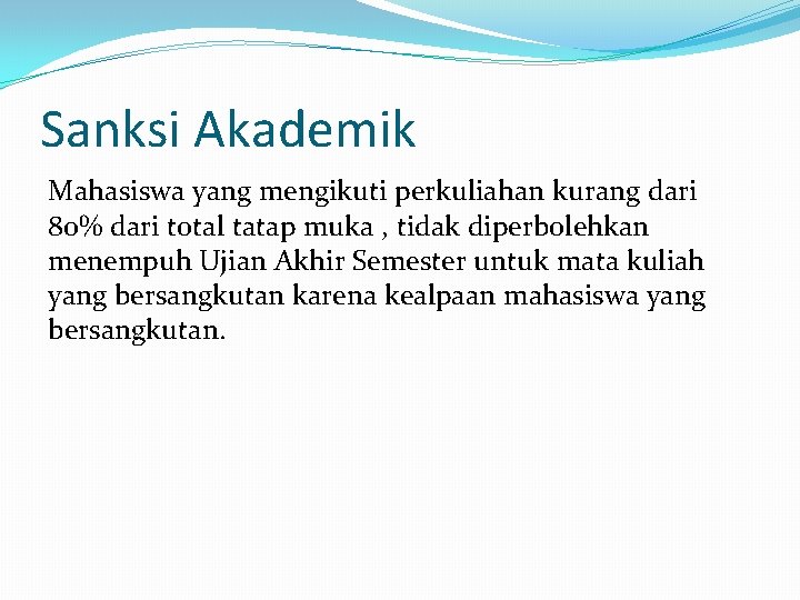 Sanksi Akademik Mahasiswa yang mengikuti perkuliahan kurang dari 80% dari total tatap muka ,