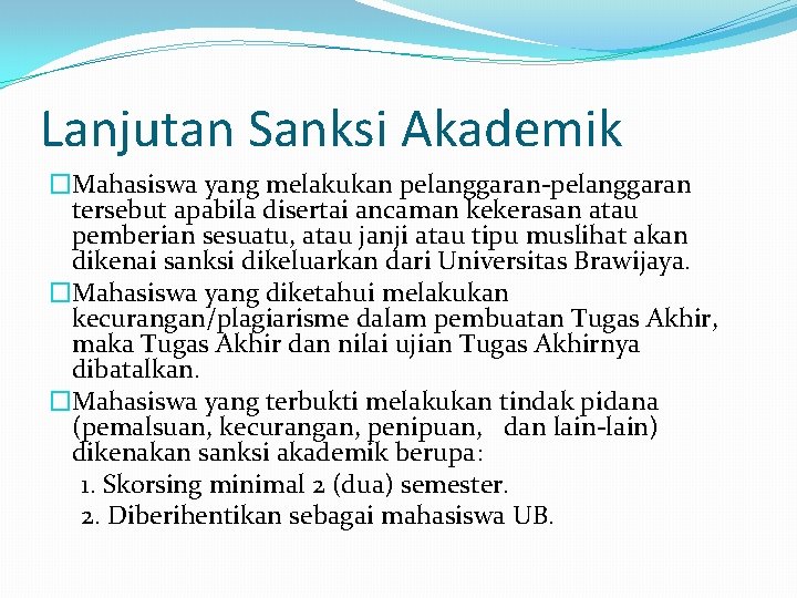 Lanjutan Sanksi Akademik �Mahasiswa yang melakukan pelanggaran-pelanggaran tersebut apabila disertai ancaman kekerasan atau pemberian