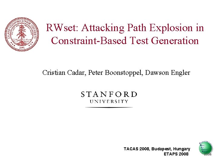 RWset: Attacking Path Explosion in Constraint-Based Test Generation Cristian Cadar, Peter Boonstoppel, Dawson Engler
