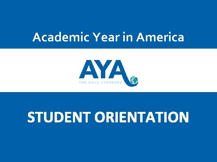 Academic Year in America STUDENT ORIENTATION 