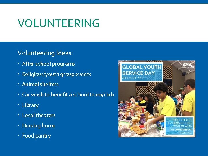 VOLUNTEERING Volunteering Ideas: After school programs Religious/youth group events Animal shelters Car wash to