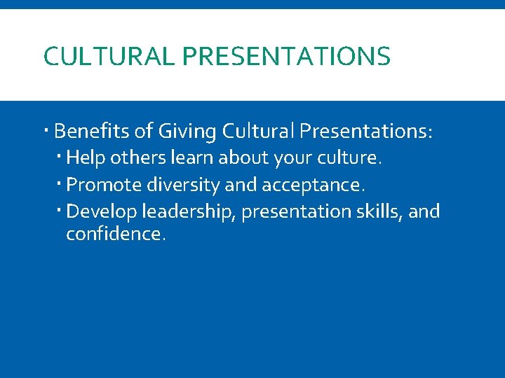 CULTURAL PRESENTATIONS Benefits of Giving Cultural Presentations: Help others learn about your culture. Promote