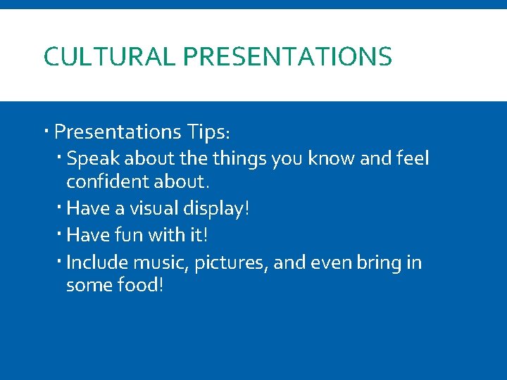 CULTURAL PRESENTATIONS Presentations Tips: Speak about the things you know and feel confident about.