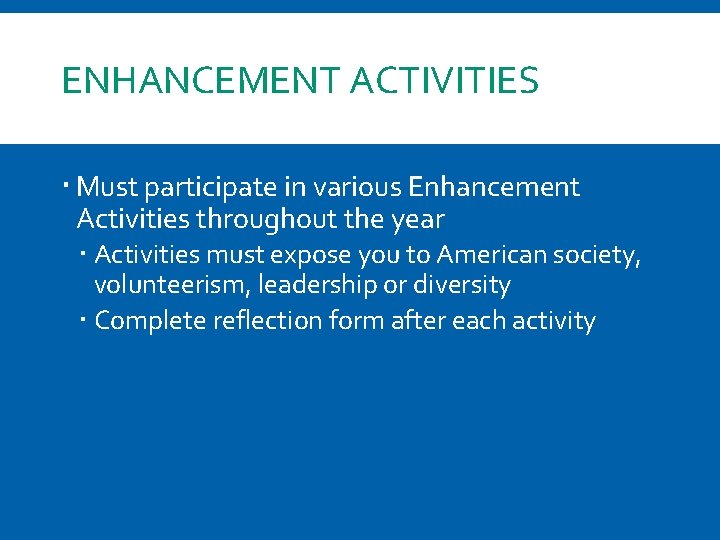 ENHANCEMENT ACTIVITIES Must participate in various Enhancement Activities throughout the year Activities must expose