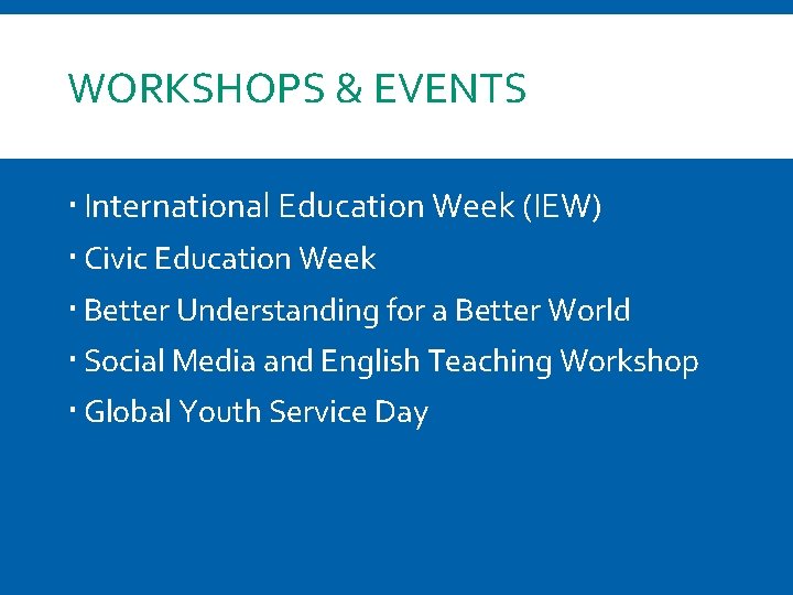 WORKSHOPS & EVENTS International Education Week (IEW) Civic Education Week Better Understanding for a