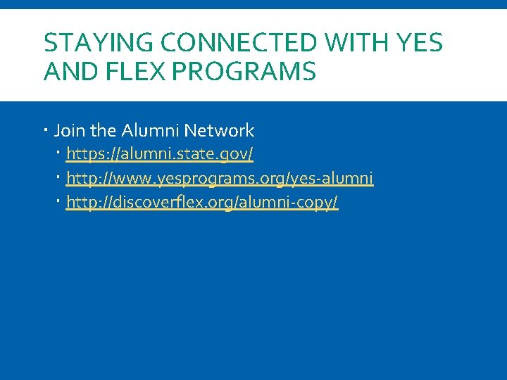 STAYING CONNECTED WITH YES AND FLEX PROGRAMS Join the Alumni Network https: //alumni. state.